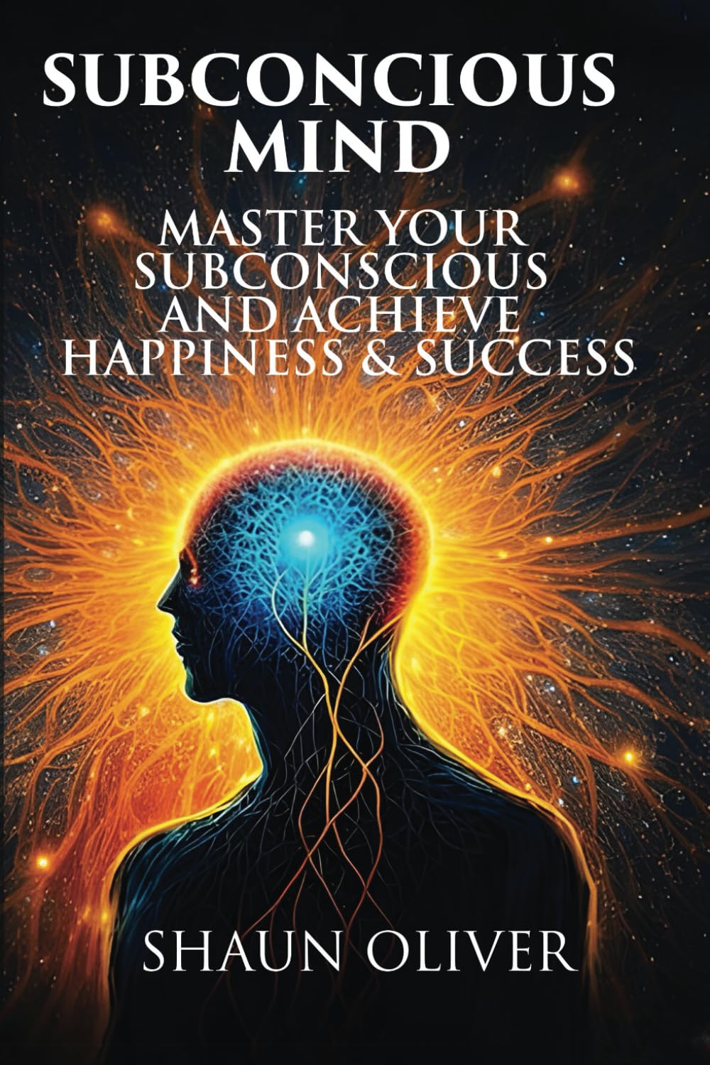 SUBCONCIOUS MIND: Master Your Subconscious And Achieve Happiness & Success!