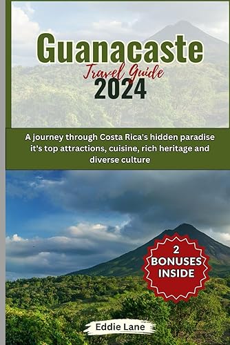 Guanacaste Travel guide 2024: A journey through Costa Rica's hidden paradise it's top attractions, cuisine, rich heritage and diverse culture (Discover Earth)