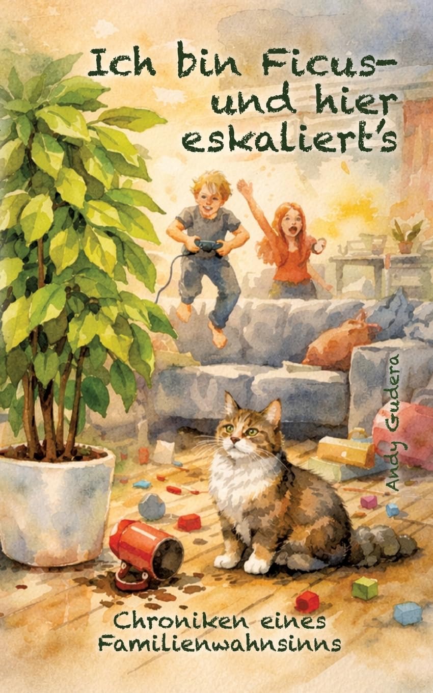 Ich bin Ficus - und hier eskaliert's: Chroniken eines Familienwahnsinns