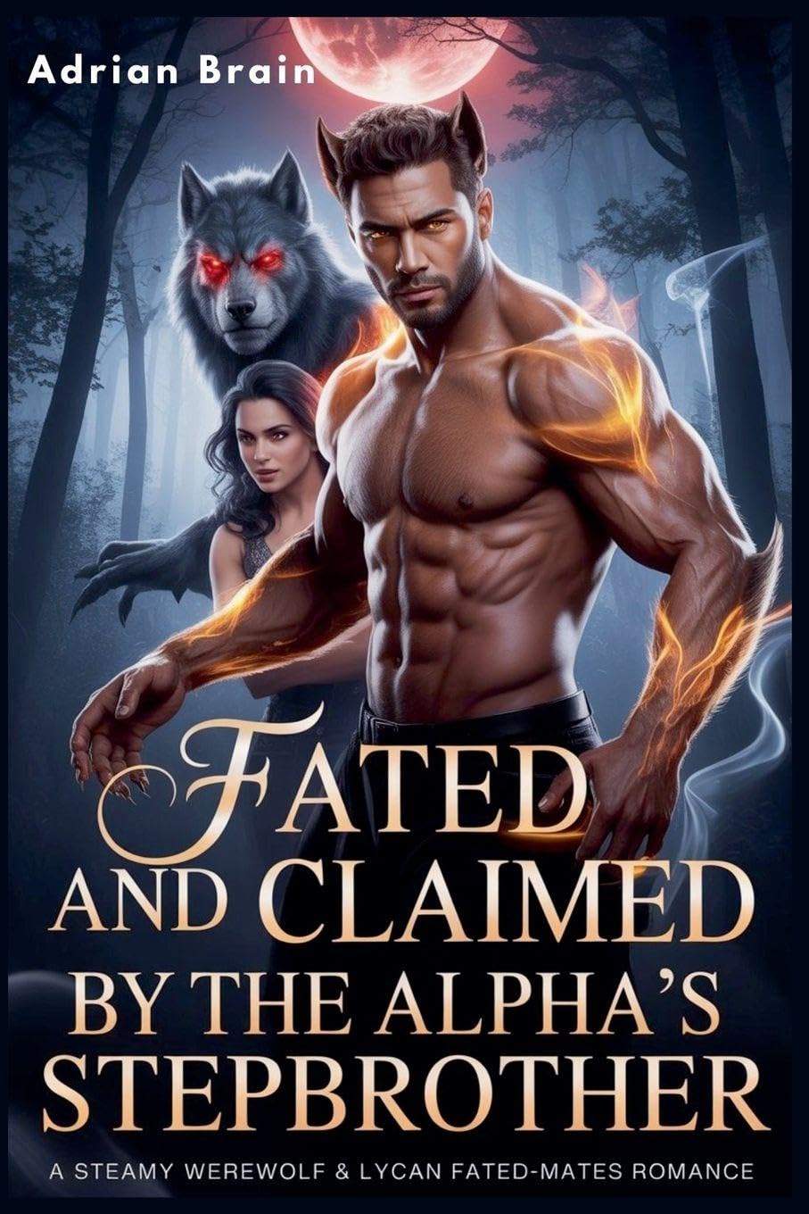 Fated and claimed by the Alpha's Stepbrother: A Steamy Werewolf & Lycan Fated-Mates Romance