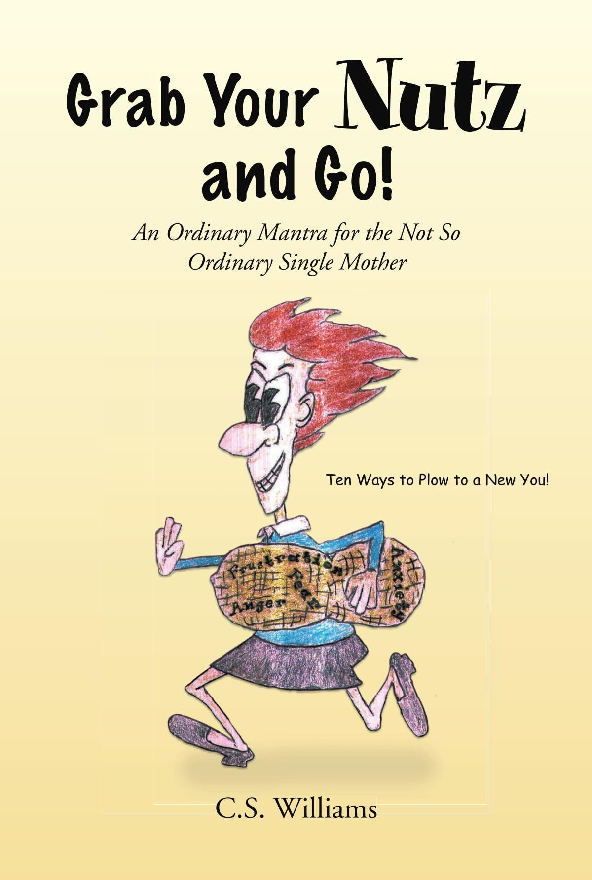 Grab Your Nutz and Go!: An Ordinary Mantra for the Not So Ordinary Single Mother