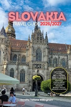 SLOVAKIA TRAVEL GUIDE 2026/2027 Your Complete Arrival to Departure Guide to Slovakia, Designed to Help You Explore More in Less Time with Easy ... Budget Planning, and Top Attractions.