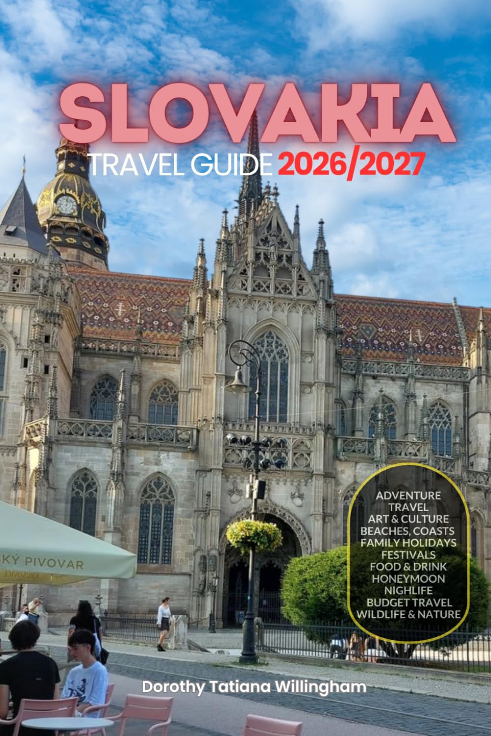 SLOVAKIA TRAVEL GUIDE 2026/2027: Your Complete Arrival to Departure Guide to Slovakia, Designed to Help You Explore More in Less Time with Easy ... Budget Planning, and Top Attractions.