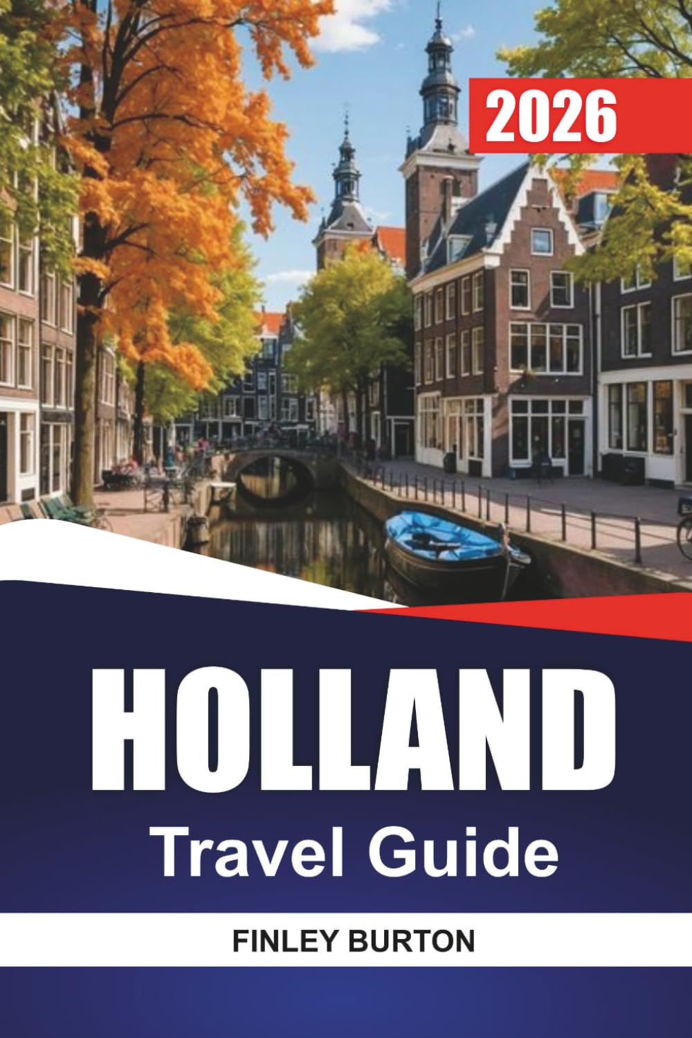HOLLAND Travel Guide 2026: Practical Tips, Realistic Budgets and Curated Picks for Independent Planners