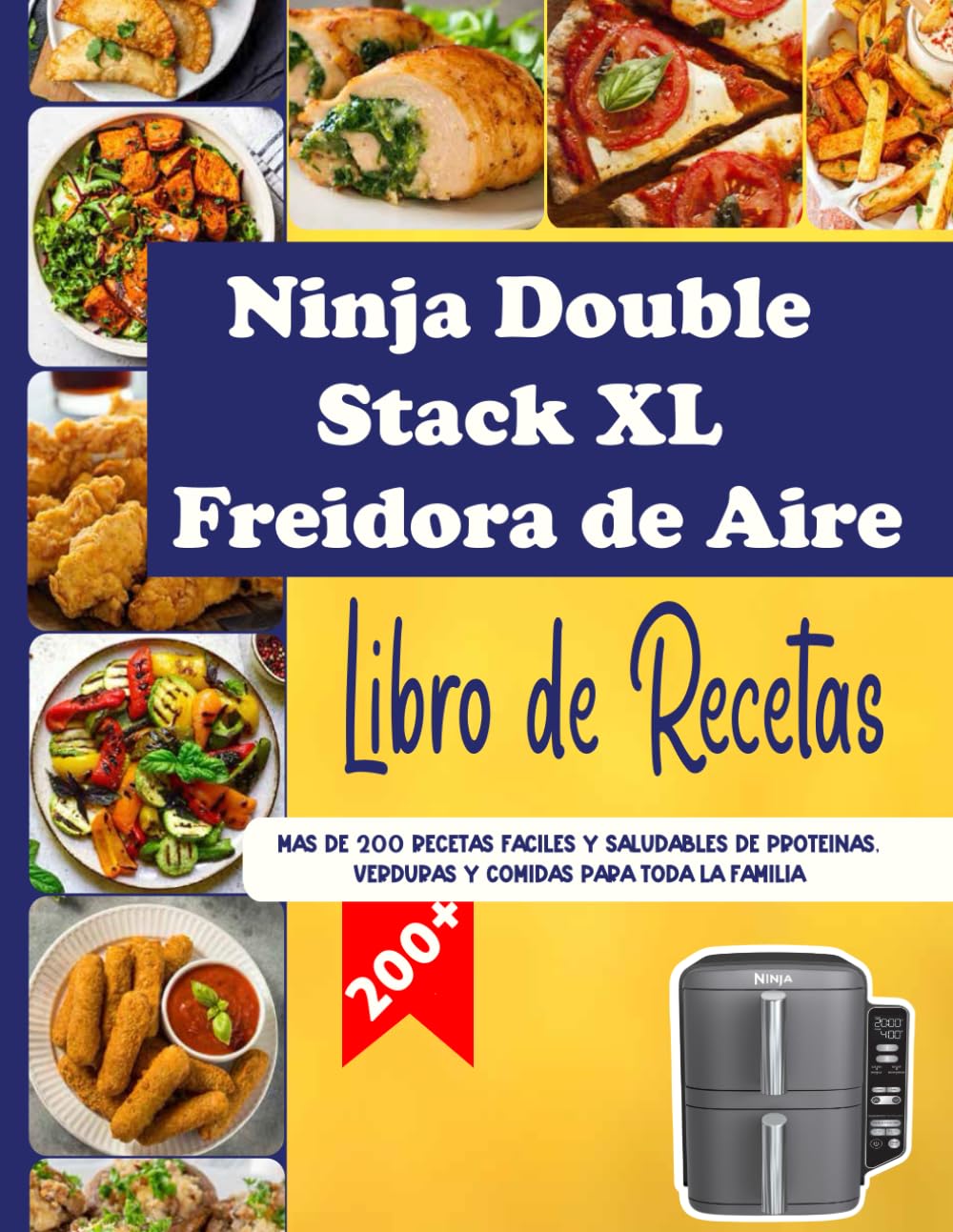 Libro de Recetas para Freidora de Aire Ninja Double Stack XL: Más de 200 Recetas Fáciles y Saludables de Proteínas, Verduras y Comidas para Toda la Familia