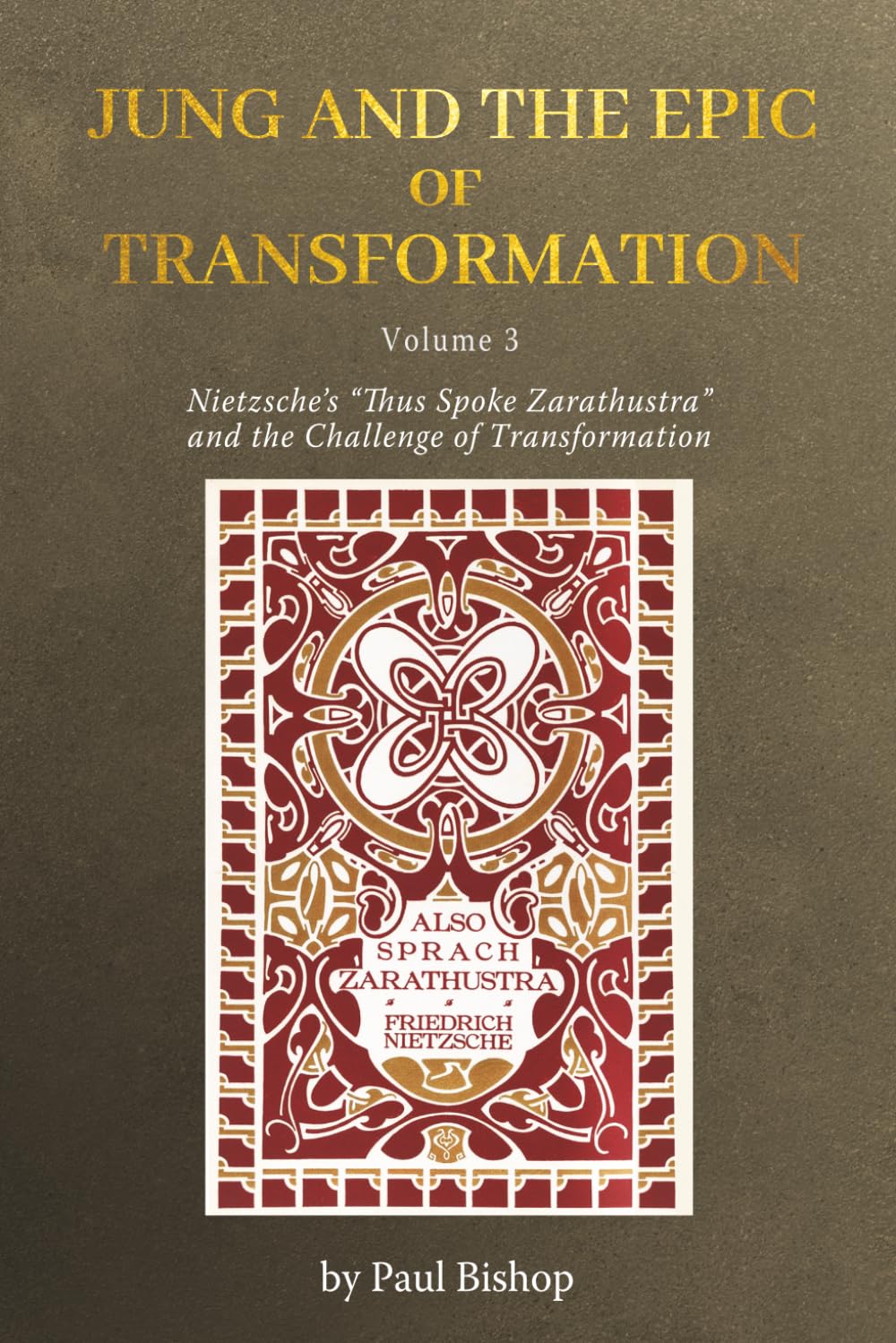 Jung and the Epic of Transformation Volume 3: Nietzsche’s “Thus Spoke Zarathustra” and the Challenge of Transformation