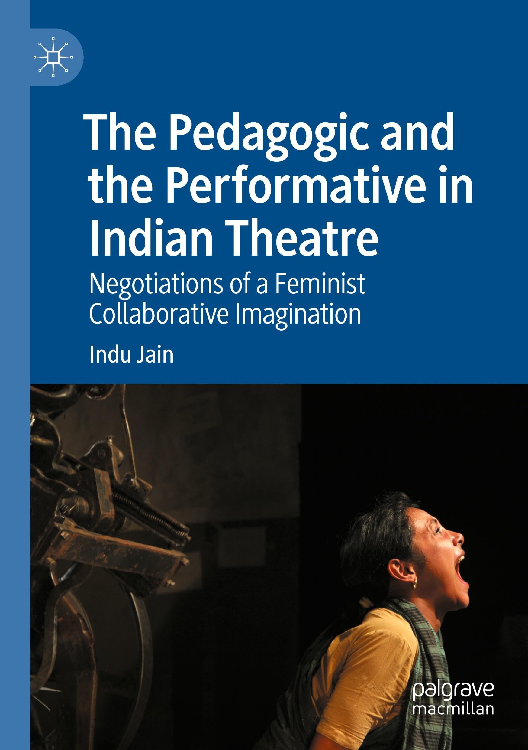 The Pedagogic and the Performative in Indian Theatre: Negotiations of a Feminist Collaborative Imagination
