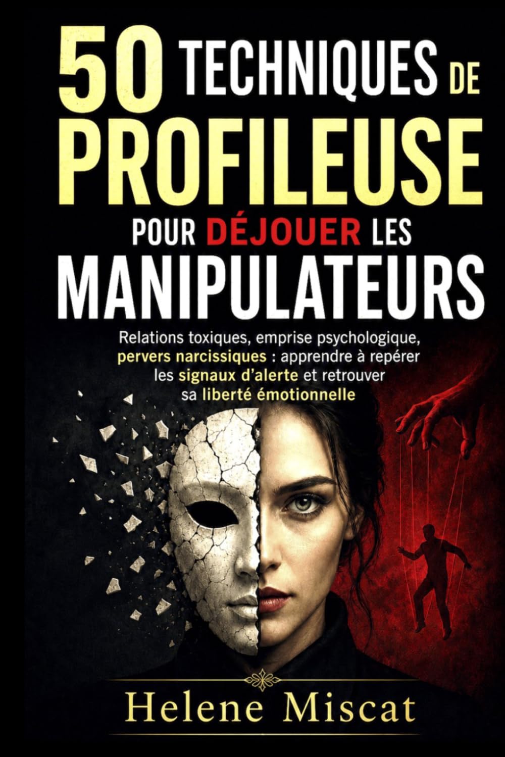 50 techniques de profileuse pour déjouer les manipulateurs : relations toxiques, emprise psychologique, pervers narcissiques: Apprendre à repérer les ... et à retrouver sa liberté émotionnelle
