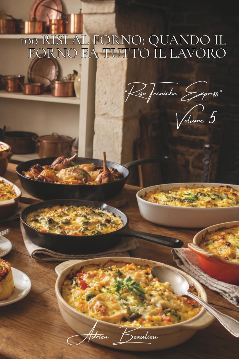 100 risi al forno: quando il forno fa tutto il lavoro: Gratin, timballi, sorprese... il riso cuoce da solo mentre voi vi godete la vita. (SERIE RISO ... - Sottoserie Riso Tecniche Express (8 libri))