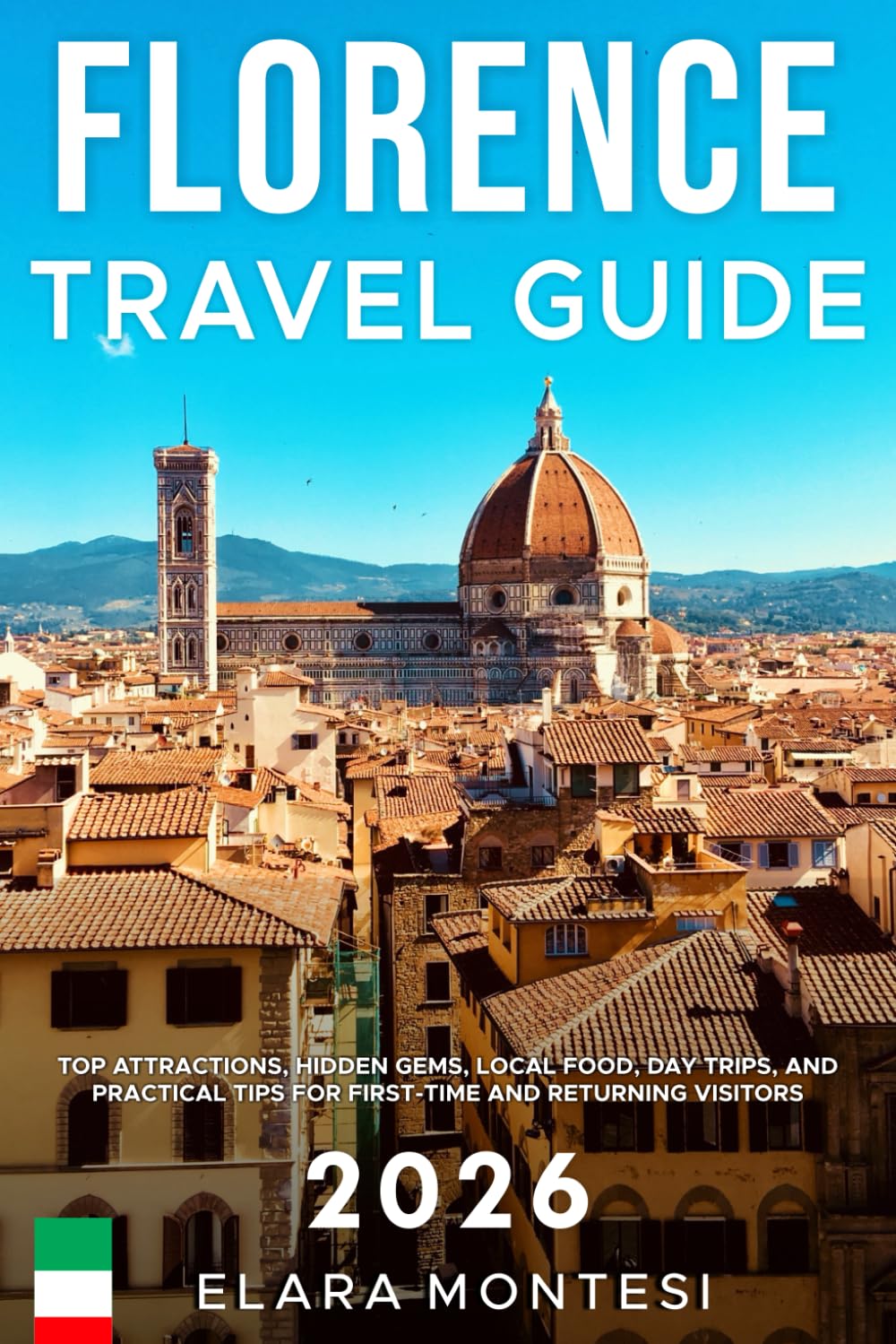 Florence Travel Guide 2026: Top Attractions, Hidden Gems, Local Food, Day Trips, and Practical Tips for First-Time and Returning Visitors