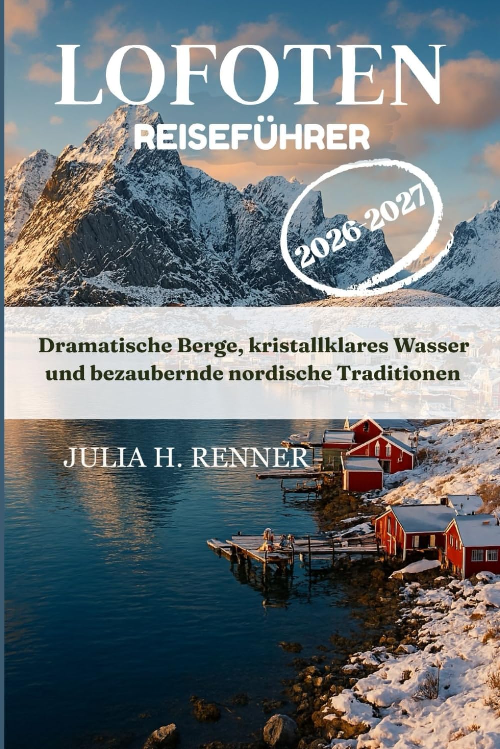Lofoten Reiseführer 2026-2027: Dramatische Berge, kristallklares Wasser und bezaubernde nordische Traditionen