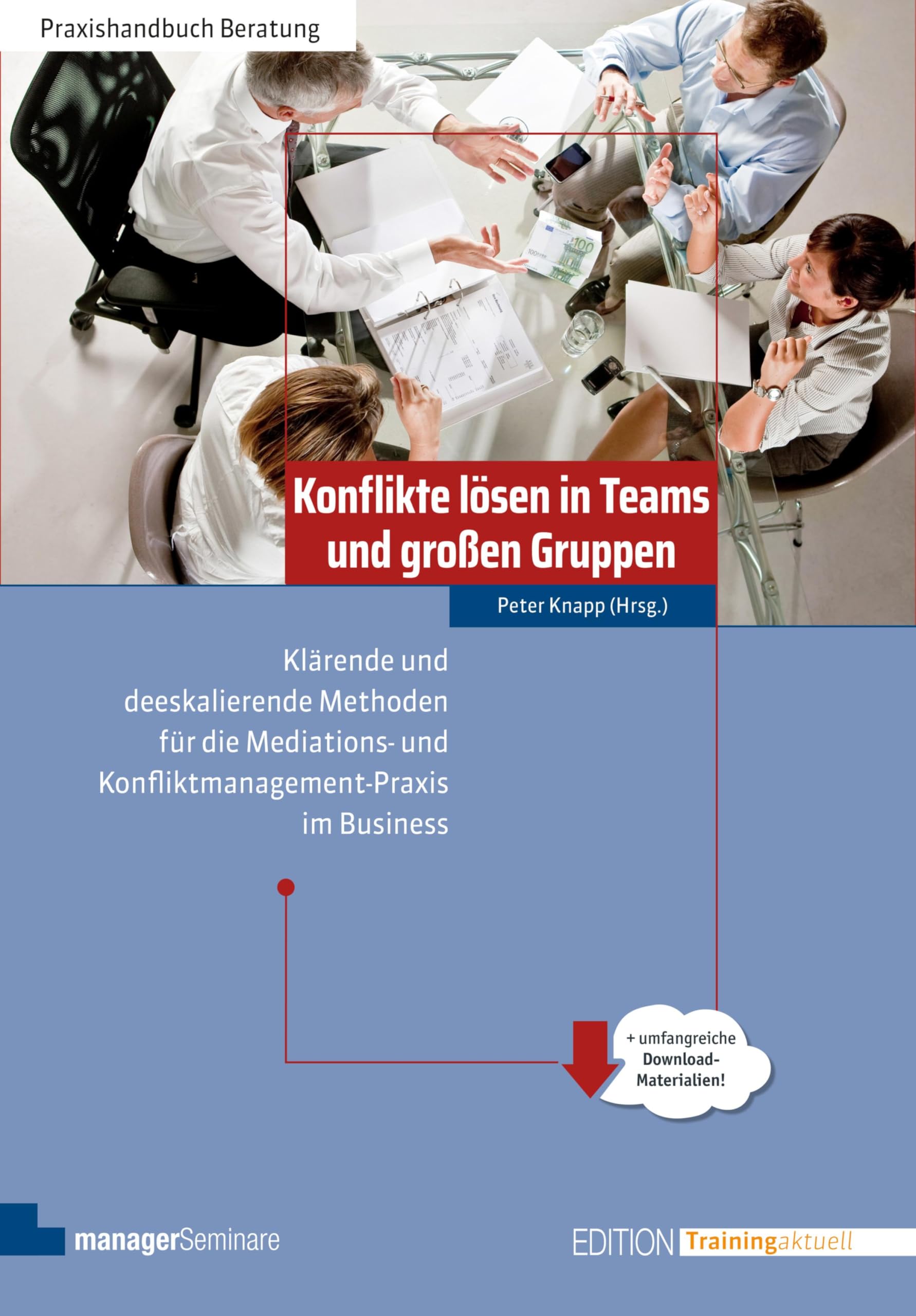 Konflikte lösen in Teams und großen Gruppen: Klärende und deeskalierende Methoden für die Mediations- und Konfliktmanagement-Praxis im Business (Edition Training aktuell)