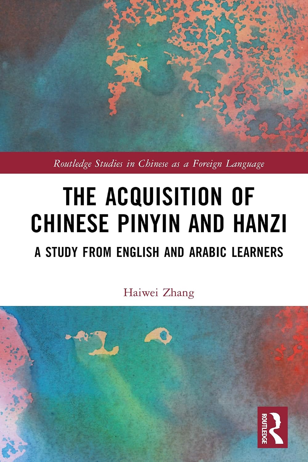 The Acquisition of Chinese Pinyin and Hanzi: A Study from English and Arabic Learners (Routledge Studies in Chinese as a Foreign Language)