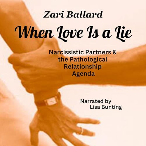 When Love Is a Lie: Narcissistic Partners &amp; the Pathological Relationship Agenda