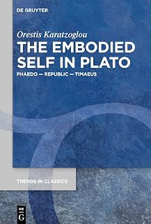 The Embodied Self in Plato: Phaedo – Republic – Timaeus (Trends in Classics - Supplementary Volumes, 120)