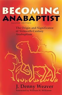 Becoming Anabaptist: The Origin and Significance of Sixteenth-Century Anabaptism