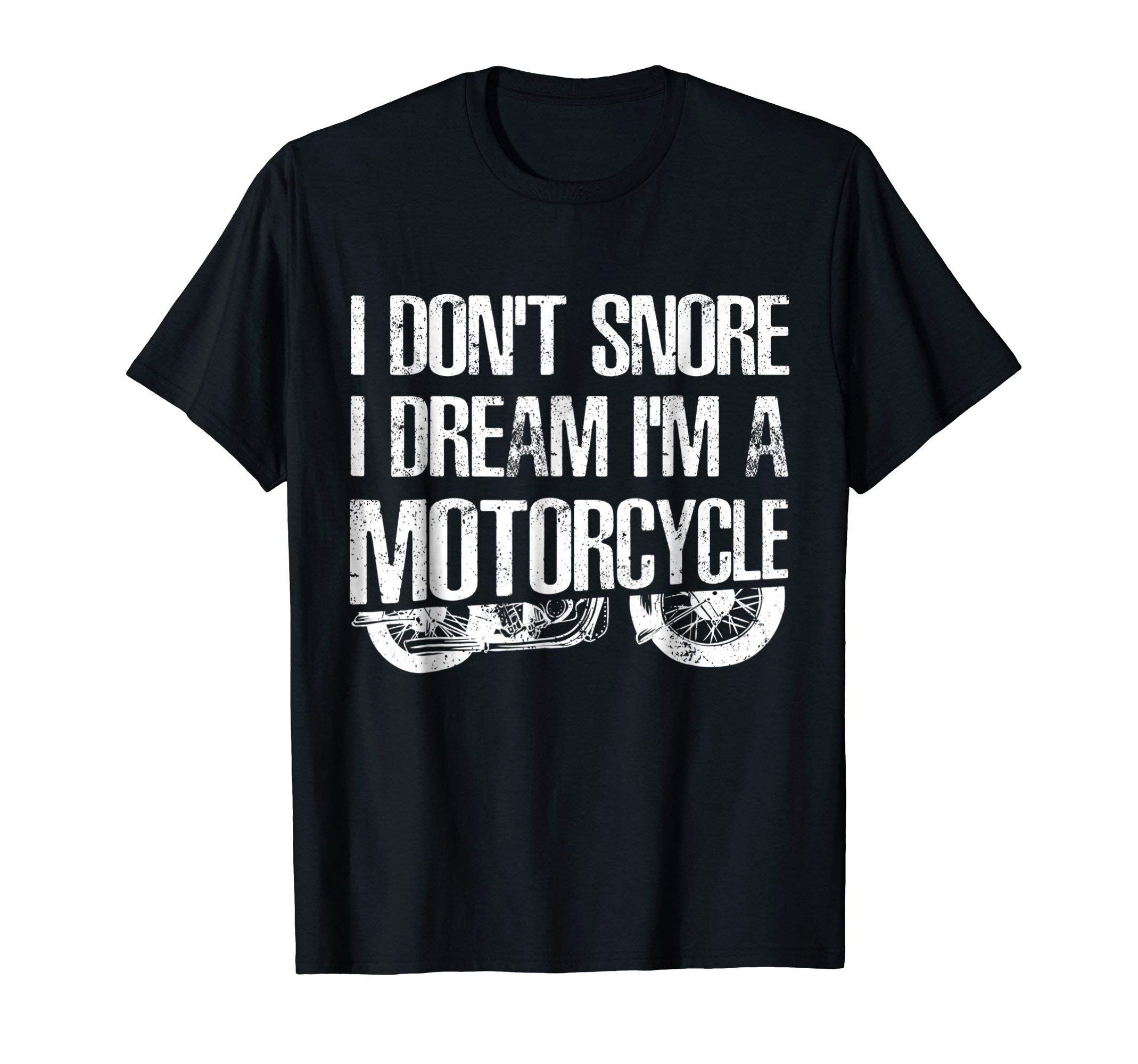 I Don't Snore I Dream I'm A Motorcycle TeesI Don't Snore I Dream I'm A Motorcycle T-Shirt Sarcasm T-Shirt