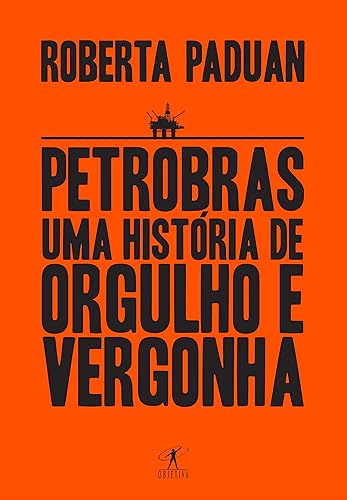 Petrobras: Uma história de orgulho e vergonha