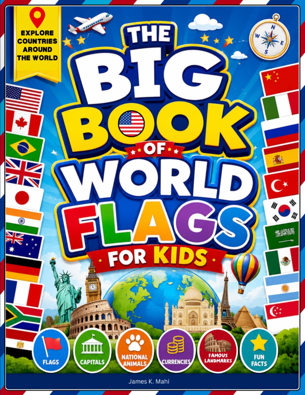 The Big Book of World Flags for Kids: Explore Country Flags, Capitals, National Animals, Famous Landmarks, and Fun Facts | A Geography Picture Book