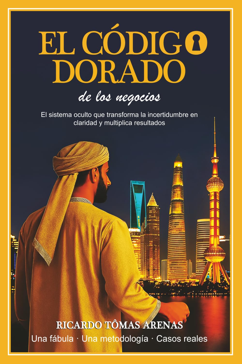 El Código Dorado de los Negocios: El sistema oculto que transforma la incertidumbre en claridad y multiplica resultados