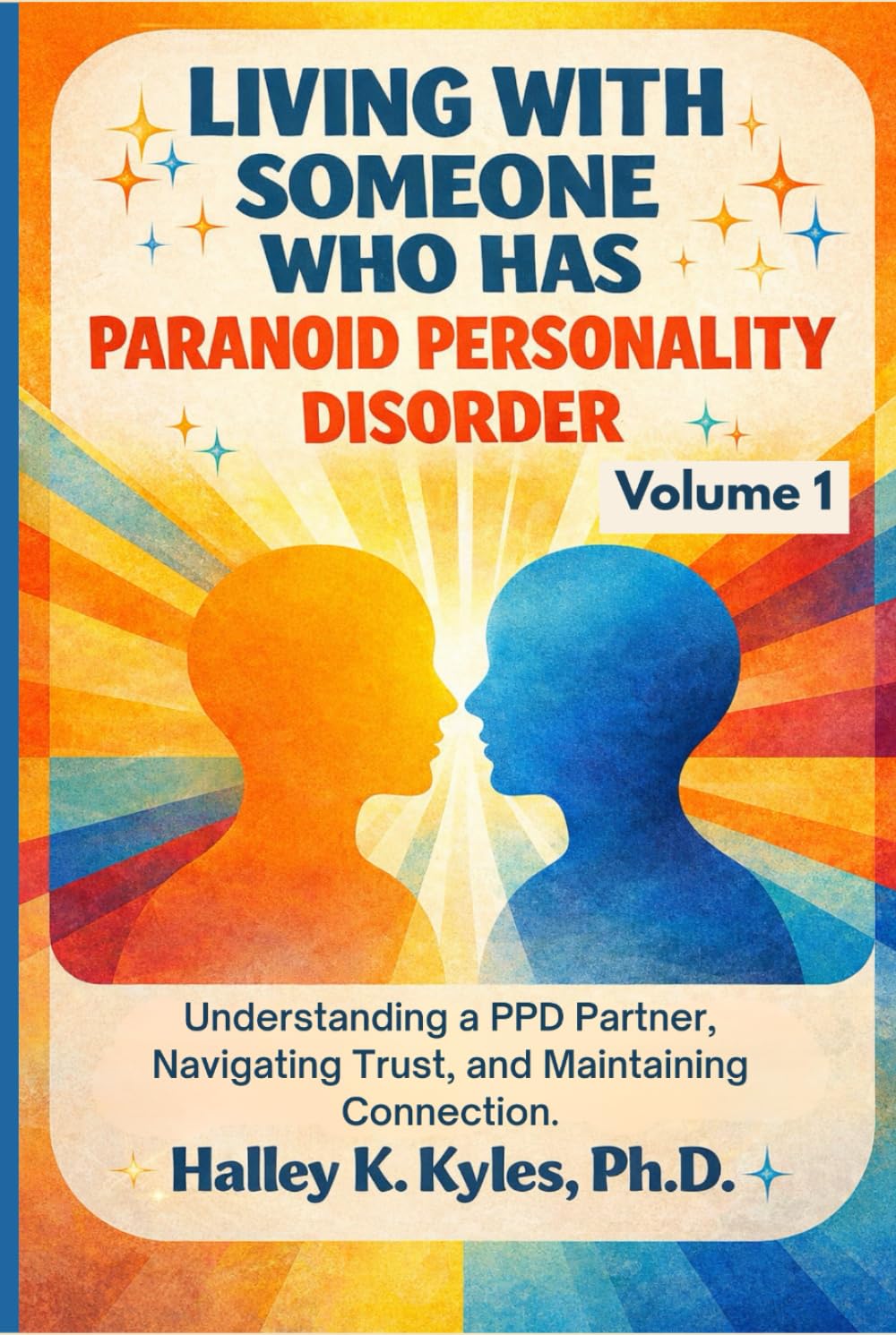 Living With Someone Who Has Paranoid Personality Disorder: Understanding a PPD Partner, Navigating Trust, and Maintaining Connection. (Loving Someone With PPD Series)