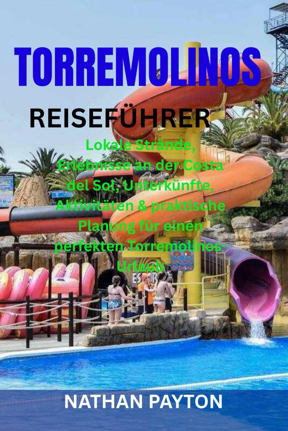 TORREMOLINOS REISEFÜHRER: Lokale Strände, Erlebnisse an der Costa del Sol, Unterkünfte, Aktivitäten & praktische Planung für einen perfekten Torremolinos-Urlaub