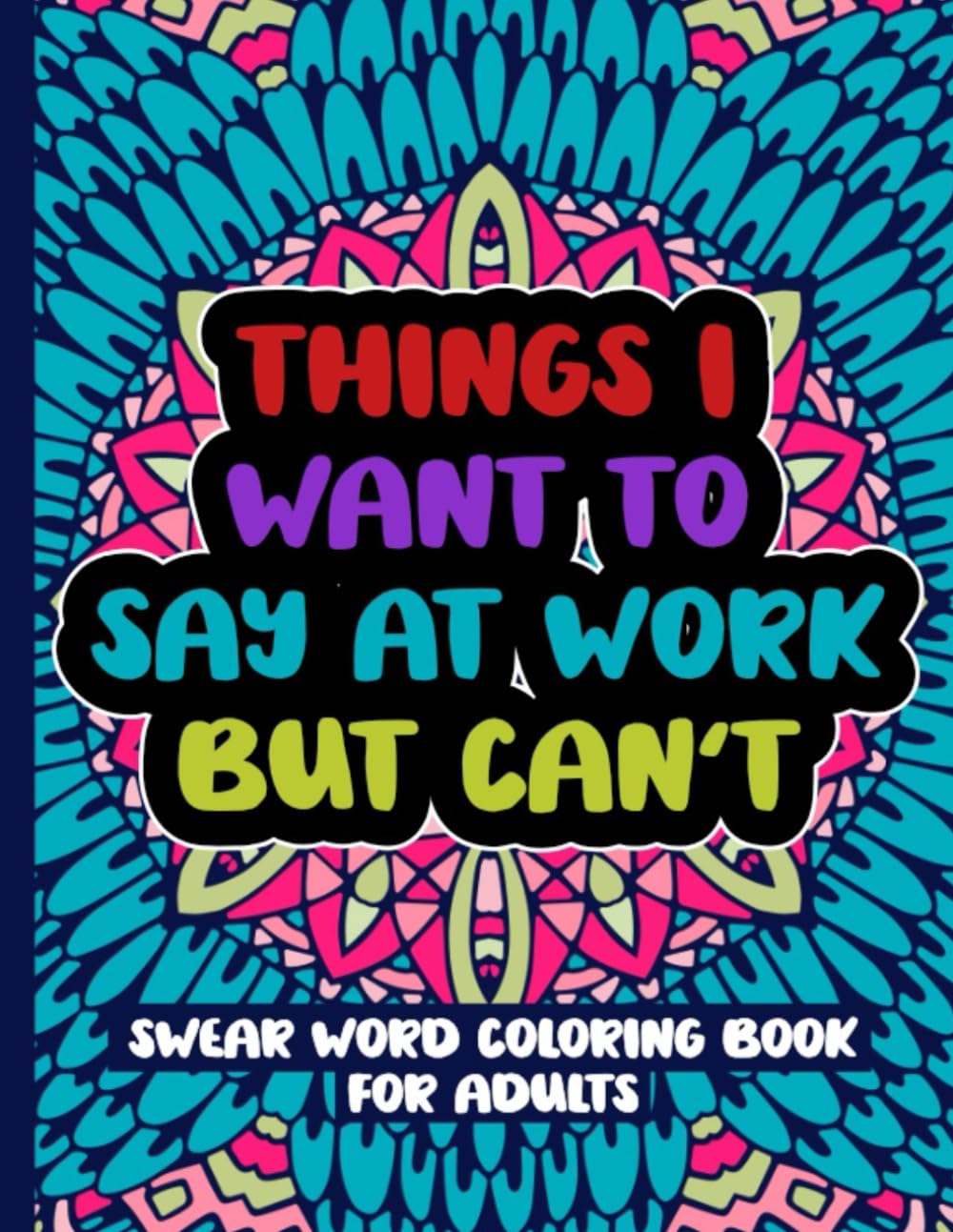 Things I Want To Say At Work But Can't: Swear Word Coloring Book For Adults Paperback – April 20, 2022