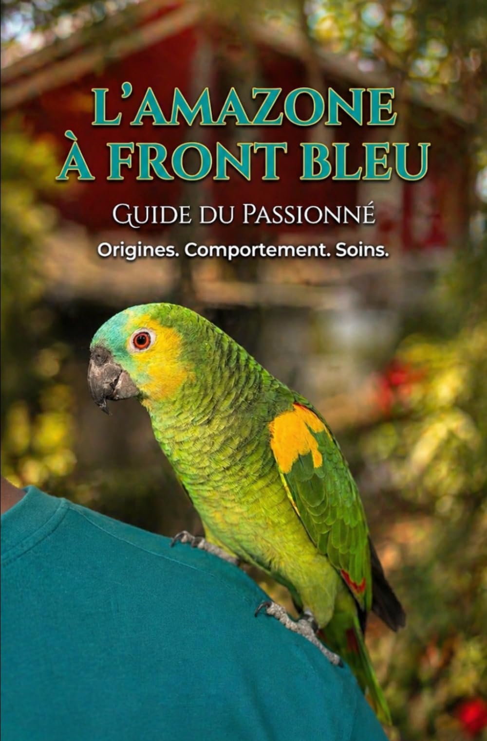 Le guide du passionné: L'Amazone à front bleu