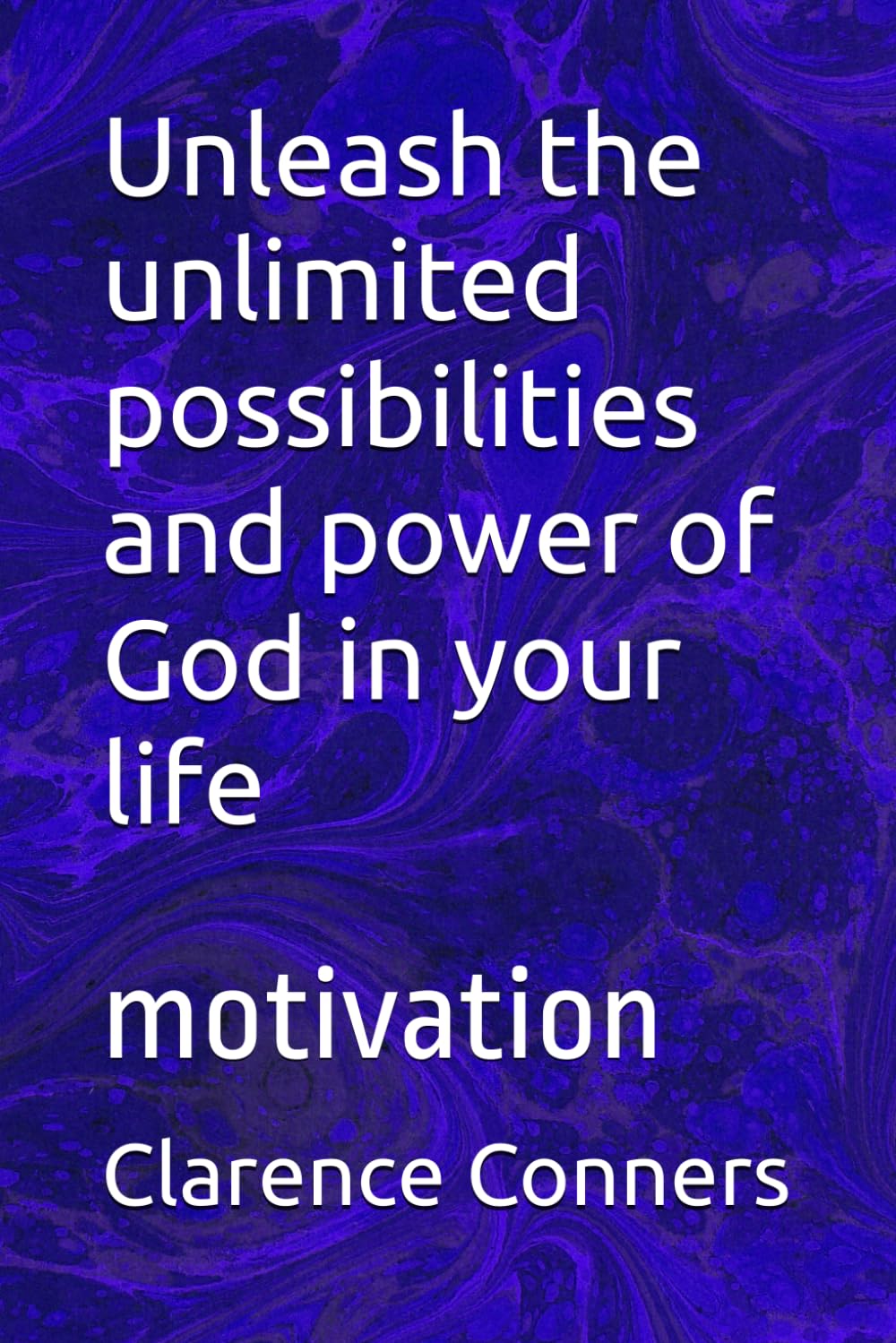 Unleash the unlimited possibilities and power of God in your life: motivation