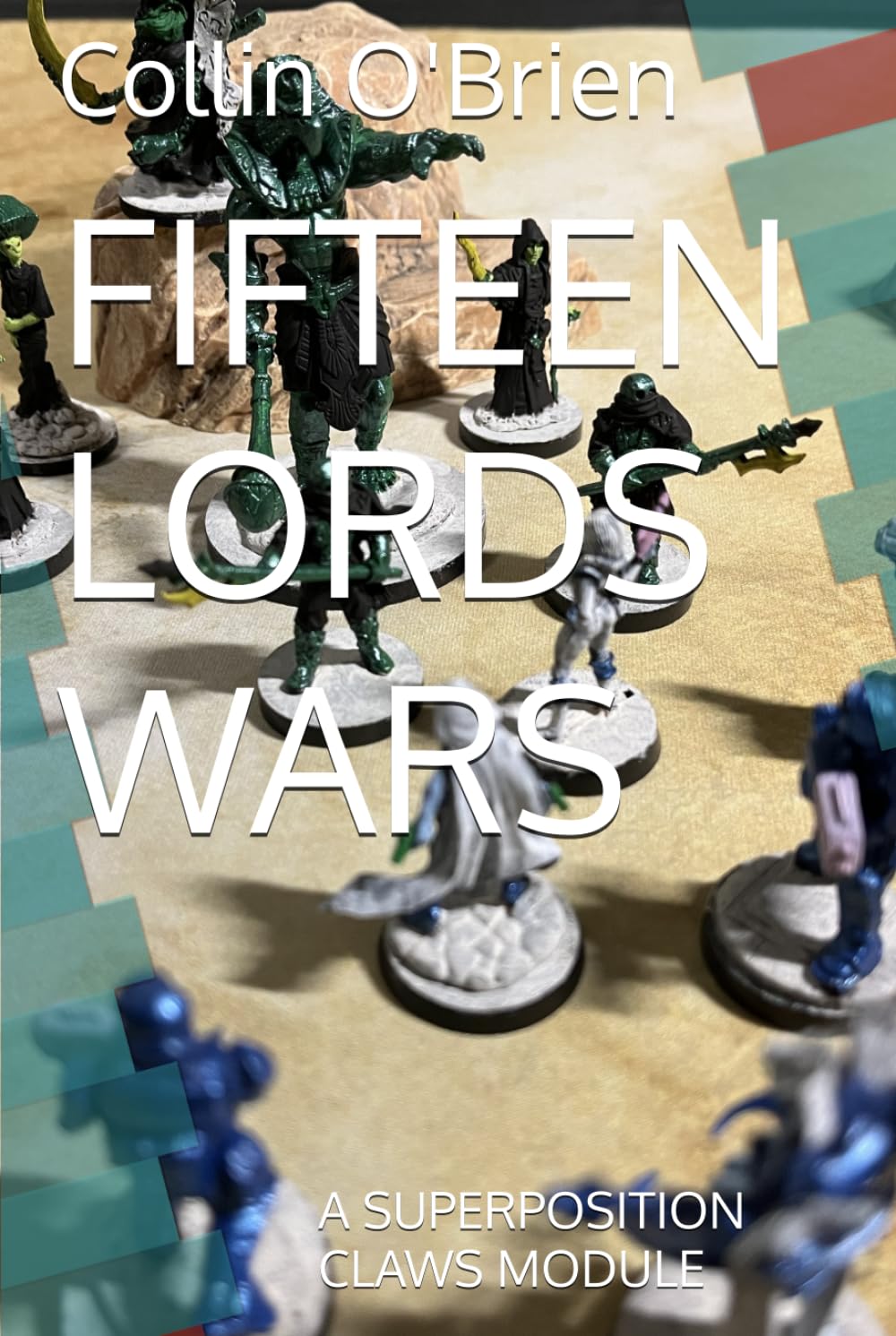 FIFTEEN LORDS WARS: A SUPERPOSITION CLAWS MODULE (SUPERPOSITION: A CHESS-LIKE ADAPTIVE WARGAMING SYSTEM)