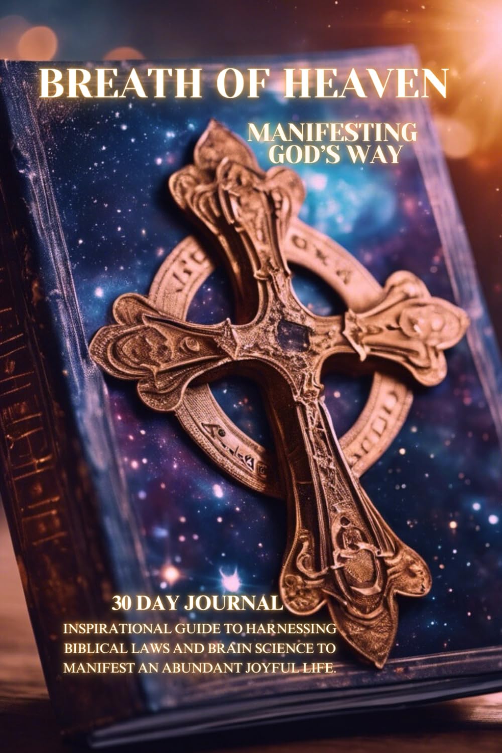 Breath of Heaven: Manifesting God’s Way: 30 Day Journal