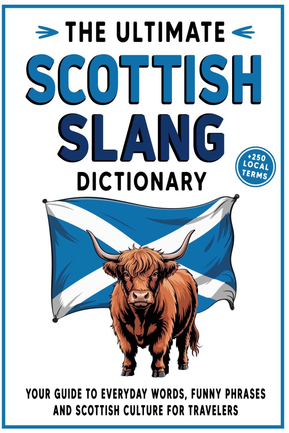 The Ultimate Scottish Slang Dictionary: Your Guide to Everyday Words, Funny Phrases, and Scottish Culture for Travelers