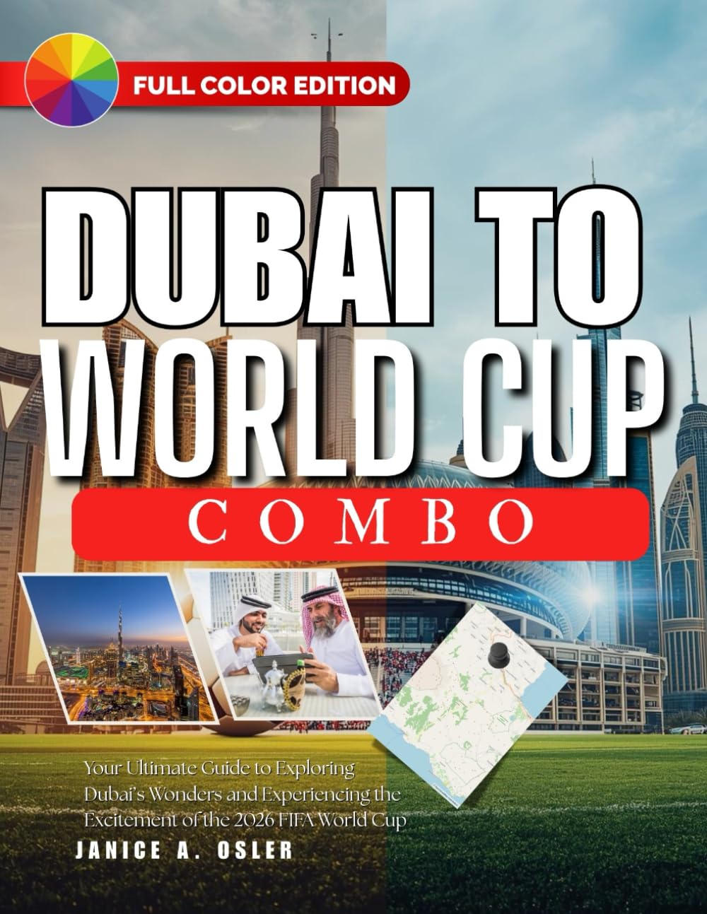 DUBAI TO WORLD CUP COMBO: Your Ultimate Guide to Exploring Dubai’s Wonders and Experiencing the Excitement of the 2026 FIFA World Cup
