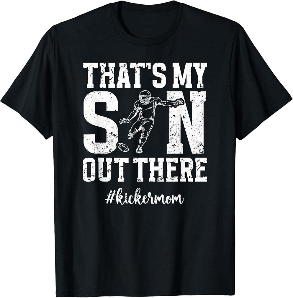 That's My Son Football Kicker Mom Of A Football Kicker Mama T-Shirt