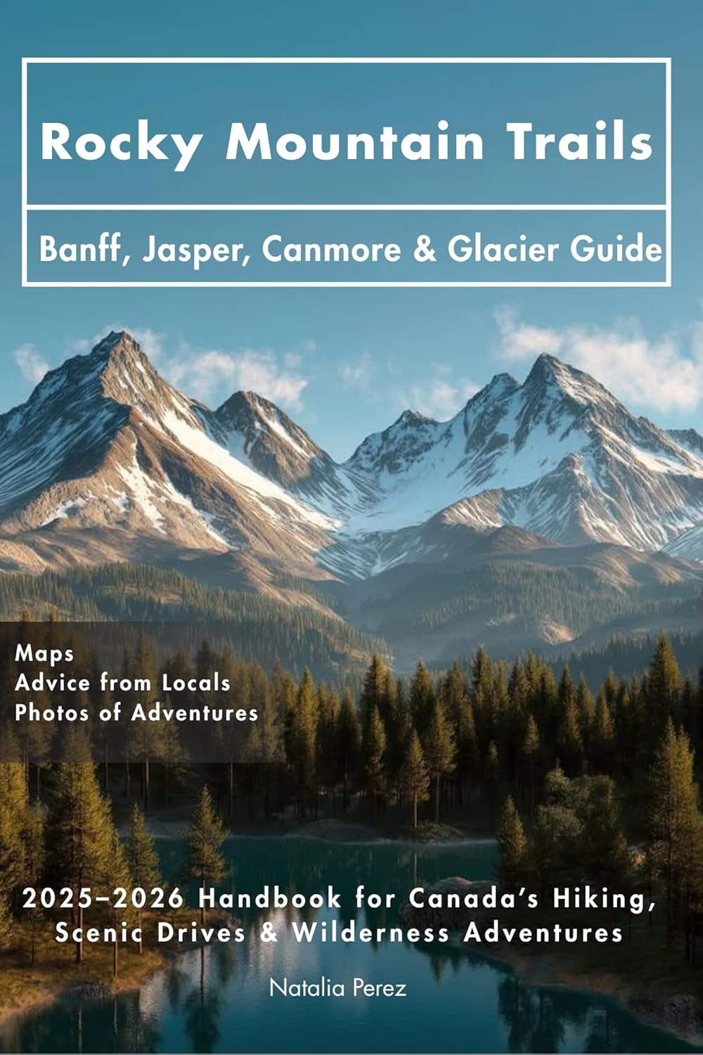 Rocky Mountain Trails: Banff, Jasper, Canmore & Glacier Guide: 2025–2026 Handbook for Canada’s Hiking, Scenic Drives & Wilderness Adventures      Kindle Edition