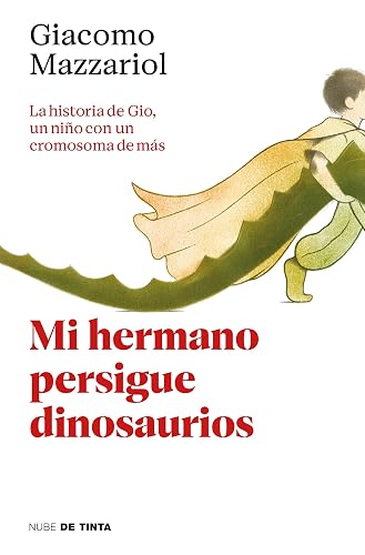 Mi hermano persigue dinosaurios: La historia de Gio, un niño con un cromosoma de más (Nube de Tinta)