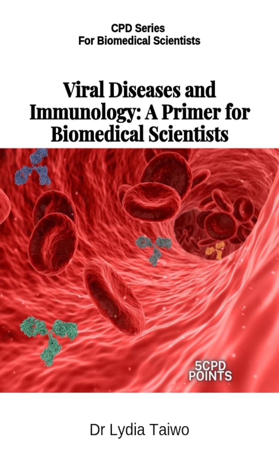Viral Diseases and Immunology A Primer for Biomedical Scientists (CPD