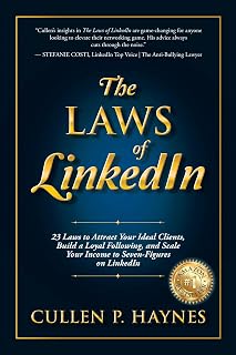 The Laws of LinkedIn: 23 Laws to Attract Your Ideal Clients, Build a Loyal Following, and Scale Your Income to Seven-Figures on LinkedIn