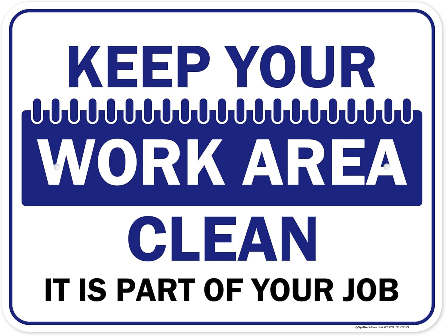 Keep Your Work Area Clean It is Part of Your Job Sign, 18x24 Inches, 55 mil thick HDPE (high density polyethylene), Made in USA by My Sign Center