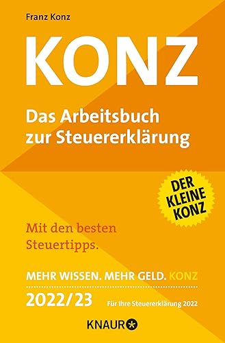 Konz: Das Arbeitsbuch zur Steuererklärung | Mit den besten Steuertipps | Mehr Wissen. Mehr Geld. Konz | 2022 / 23 Für Ihre Steuererklärung 2022