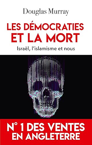Les démocraties et la mort: Israël, l'islamisme et nous