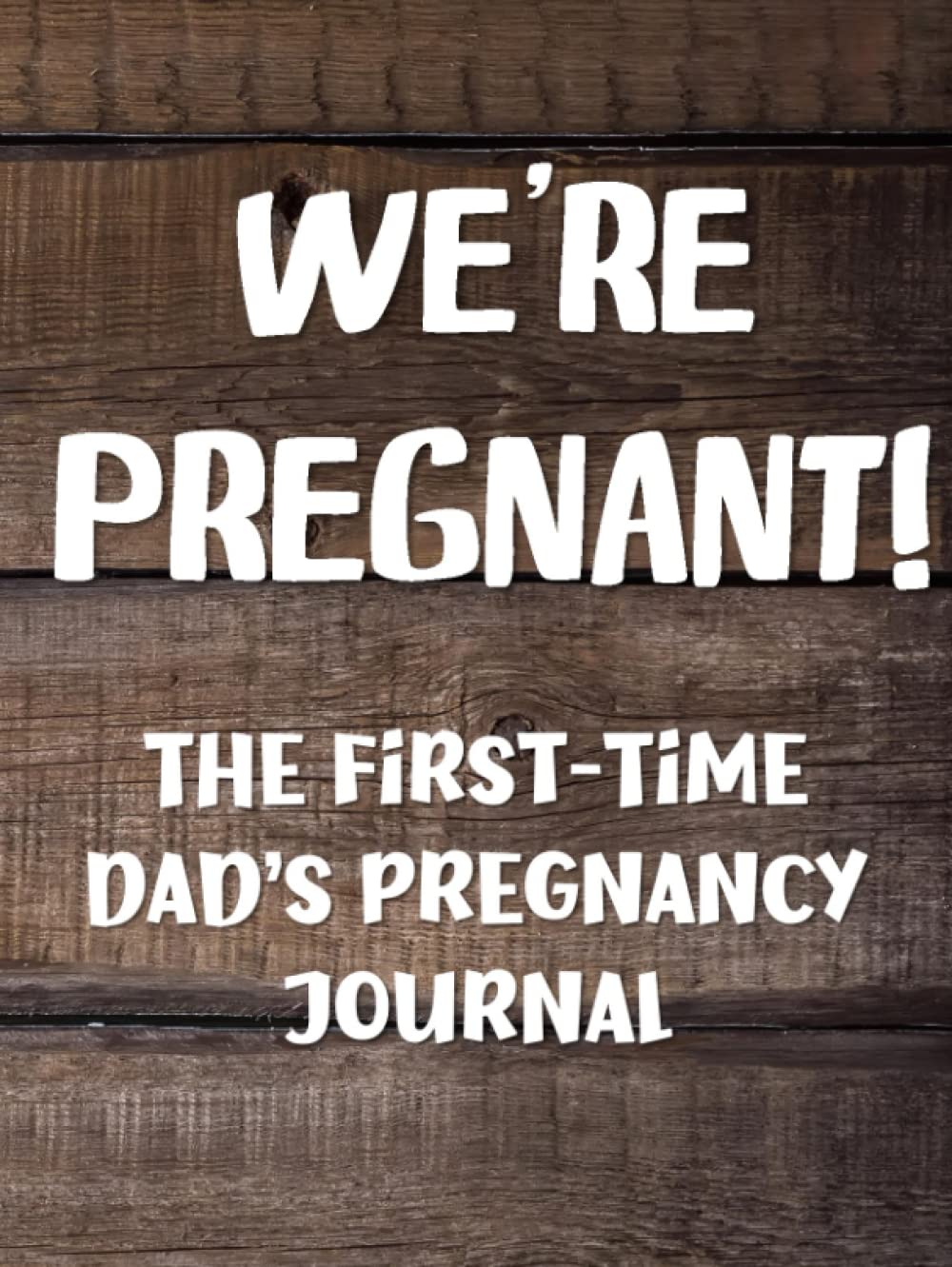 We're Pregnant: The First-Time Dad's Pregnancy Journal - Fun Guided Prompts & Memory Keepsake Diary For Father and Baby, Hard Cover Version