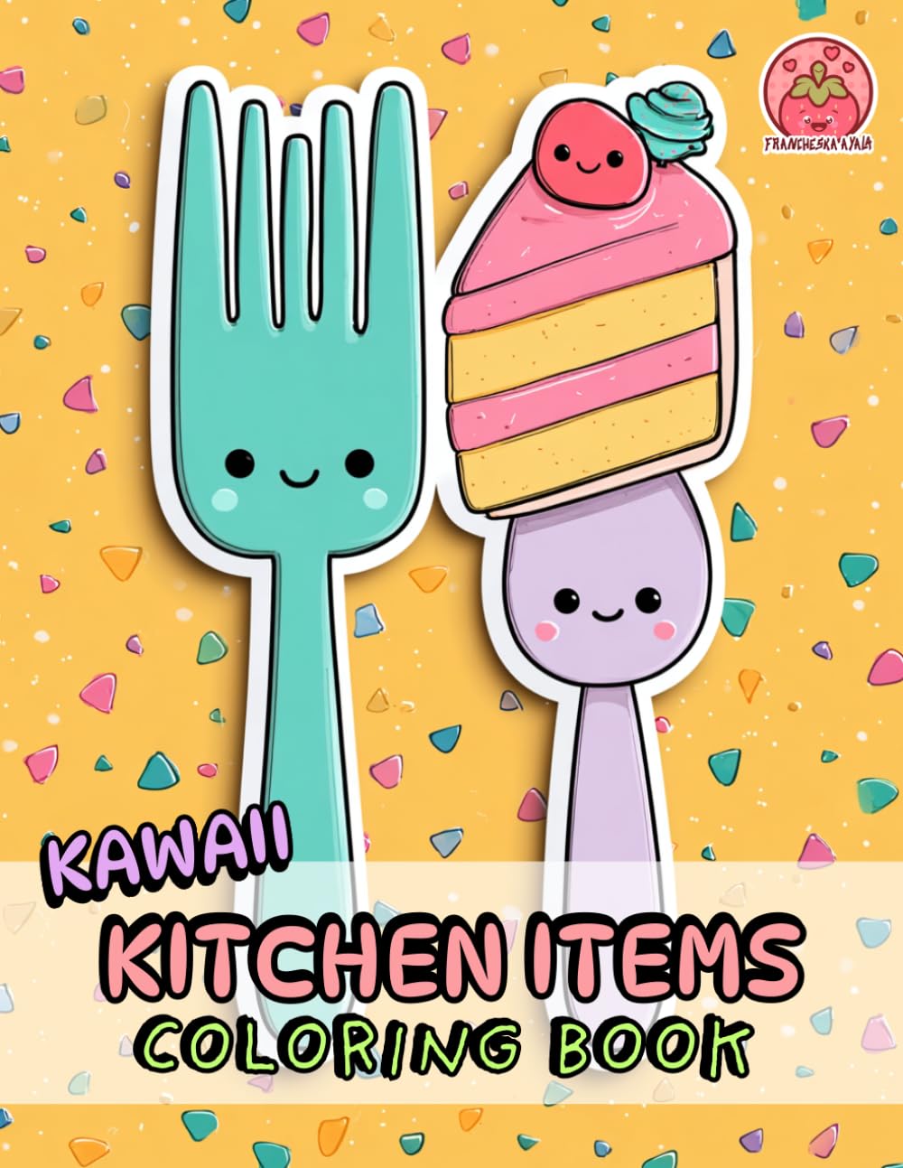Kawaii Kitchen Items Coloring Book: Bold and Easy Cute Food, Ingredients & Cozy Objects for Kids and Adults (Cozy Cute Coloring Series)