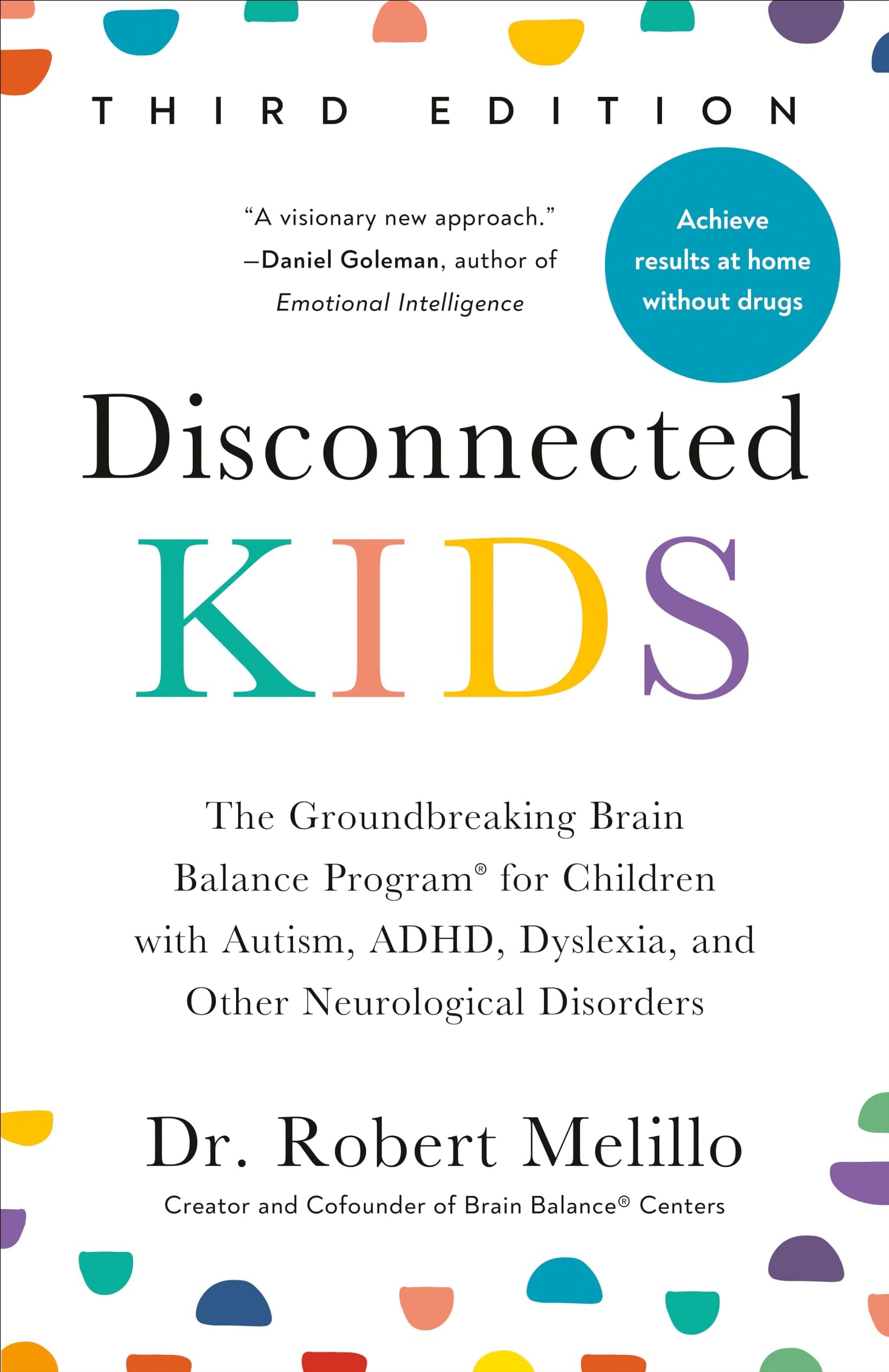Disconnected Kids - Third Edition: The Groundbreaking Brain Balance Program for Children with Autism, ADHD, Dyslexia, and Other Neurological Disorders