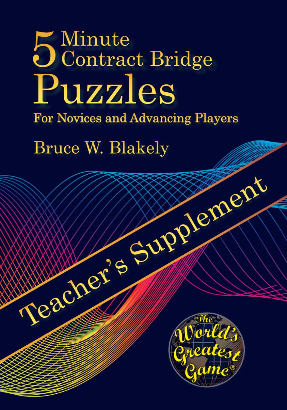Teacher’s Supplement: 5 Minute Contract Bridge Puzzles For Novices and Advancing Players