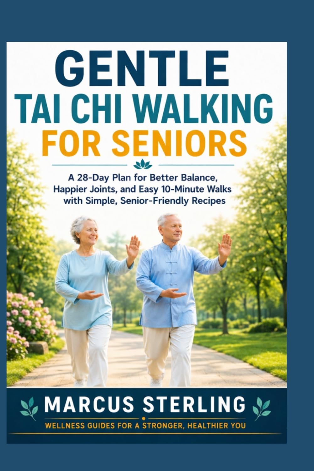 Gentle Tai Chi Walking for Seniors: A 28‑Day Plan for Better Balance, Happier Joints, and Easy 10‑Minute Walks with Simple, Senior‑Friendly Recipes