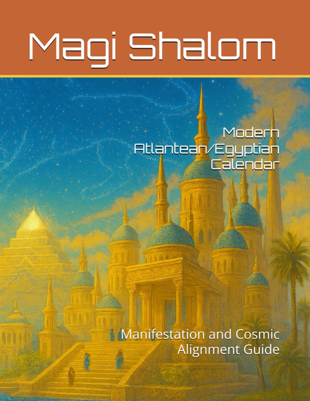 Modern Atlantean/Egyptian Calendar: Manifestation and Cosmic Alignment Guide