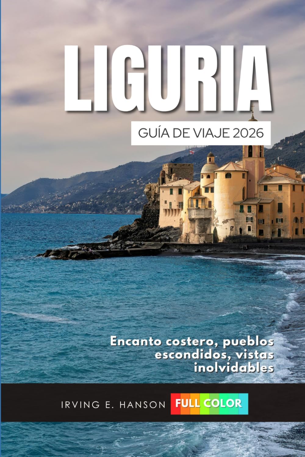Liguria Guía de viaje 2026: Encanto costero, pueblos escondidos, vistas inolvidables