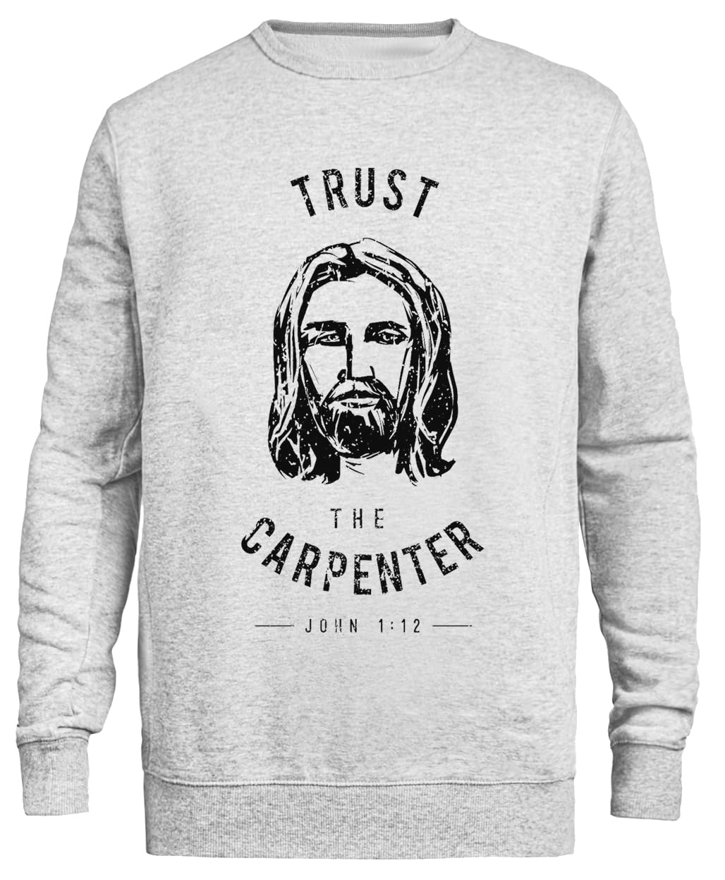 Osare Indossare Fidati del Falegname Gesù Cristo Sweatshirt Grigia Unisex Eco-Friendly Unisex Grey Sweatshirt Eco-Friendly Crewneck
