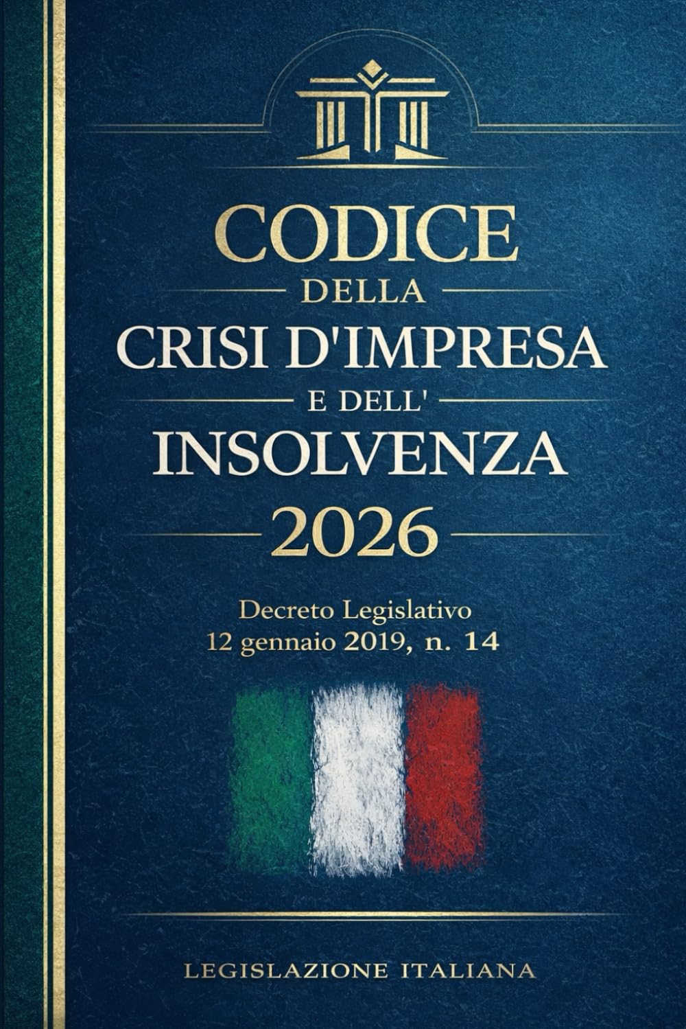 Codice della Crisi d'Impresa e dell'Insolvenza 2026: Decreto Legislativo 12 gennaio 2019, n. 14